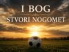 I Bog stvori – nogomet!