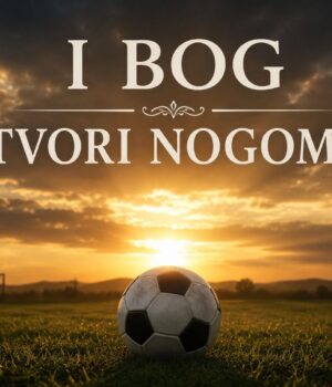 I Bog stvori – nogomet!